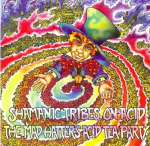 Shamanic Tribes On Acid - The Mad Hatter's Acid Tea Party