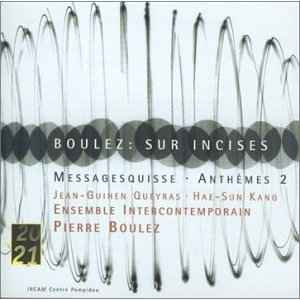 Sur Incises / Messagesquisse / Anthèmes 2 - Pierre Boulez - Jean-Guihen Queyras, Hae-Sun Kang, Ensemble Intercontemporain