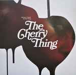 Cover of The Cherry Thing, 2012-06-13, Vinyl