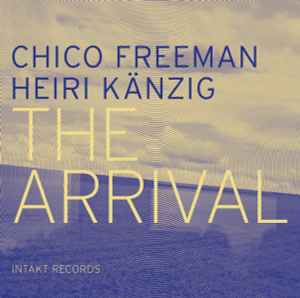 The Arrival - Chico Freeman, Heiri Känzig