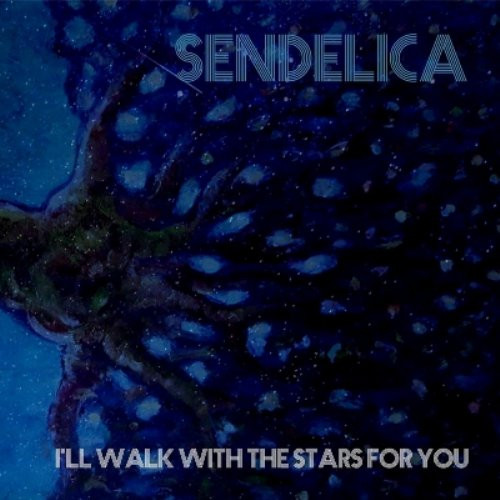 lataa albumi Sendelica - Ill Walk With The Stars For You