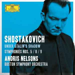 Symphonies Nos. 5 / 8 / 9 - Shostakovich – Andris Nelsons, Boston Symphony Orchestra