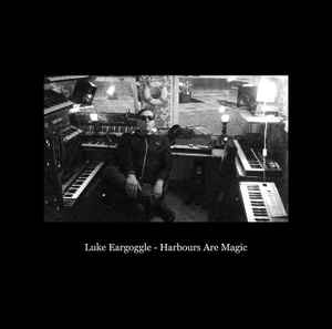 Luke Eargoggle - Harbours Are Magic album cover