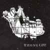 Wrong Life - Wrong Life