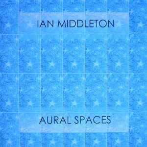 Aural Spaces - Ian Middleton