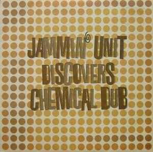 Jammin' Unit - Jammin' Unit Discovers Chemical Dub album cover