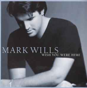 Mark Wills (2) - Wish You Were Here