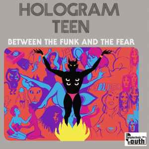 Hologram Teen - Between The Funk And The Fear album cover