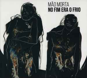 Mão Morta - No Fim Era O Frio album cover