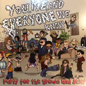 You, Me, And Everyone We Know - Party For The Grown And Sexy album cover