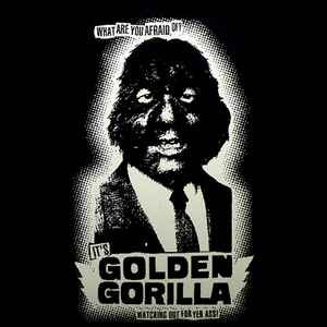 Golden Gorilla - What Are You Afraid Of? It´s Golden Gorilla Watching Out For Yer Ass! album cover