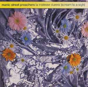 La Tristesse Durera (Scream To A Sigh) - Manic Street Preachers