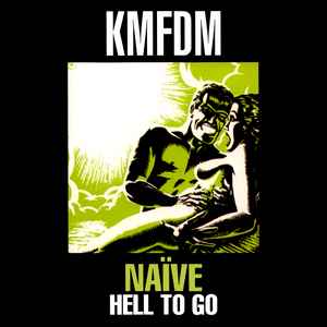 Naïve / Hell To Go - KMFDM