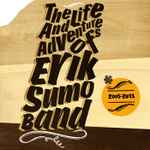 Cover of The Life And Adventures Of Erik Sumo Band (2005​-​2013), 2013-11-18, File