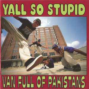 Van Full Of Pakistans - Yall So Stupid
