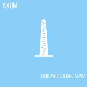 Axum - Fikir Amlak & King Alpha