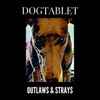 Dogtablet -  Outlaws & Strays 