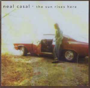 The Sun Rises Here - Neal Casal