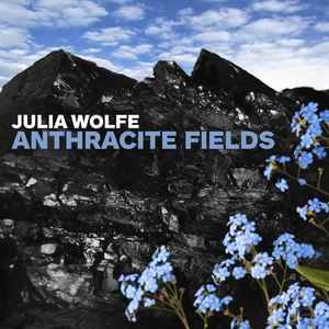 Anthracite Fields - Julia Wolfe