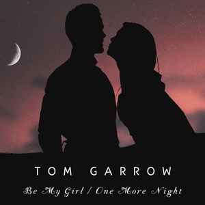 Be My Girl / One More Night - Tom Garrow