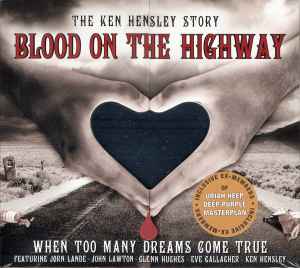 Ken Hensley - Blood On The Highway (The Ken Hensley Story - When Too Many Dreams Come True)