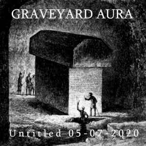 Graveyard Aura - Untitled 05​-​07​-​2020 album cover