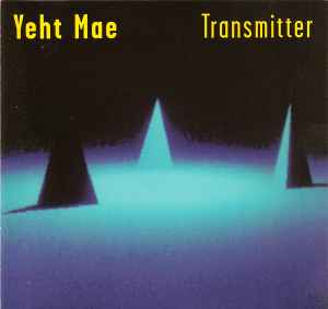 Yeht Mae - Transmitter