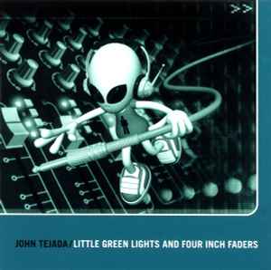 Little Green Lights And Four Inch Faders - John Tejada