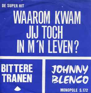 Johnny Blenco - Bittere Tranen / Waarom Kwam Jij Toch In Mijn Leven album cover