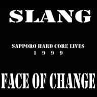 Slang / Face Of Change – Sapporo Hard Core Lives 1999 (1999