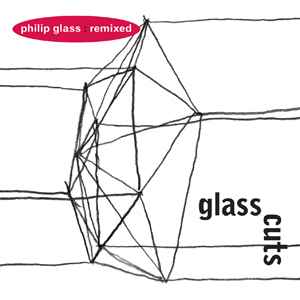 Philip Glass - Glass Cuts (Philip Glass: Remixed) album cover