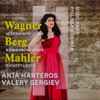 Wagner* / Berg* / Mahler*, Anja Harteros, Valery Gergiev, Münchner Philharmoniker - Wesendonck-Lieder / Sieben Frühe Lieder / Rückert-Lieder