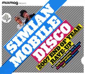 Simian Mobile Disco - 2007 End Of Year Rave-Up