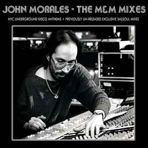 John Morales - The M&M Mixes: NYC Underground Disco Anthems + Previously Un-Released Exclusive Salsoul Mixes