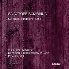Sui Poemi Concentrici I, II, III - Salvatore Sciarrino - ensemble recherche, Rundfunk-Sinfonieorchester Berlin, Peter Rundel