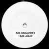 Abe Broadway* -  Take Away