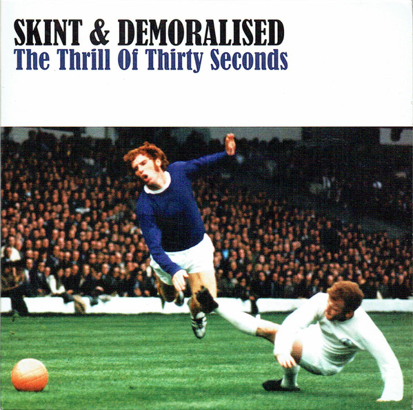 last ned album Skint & Demoralised - The Thrill Of Thirty Seconds
