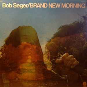 Bob Seger - Brand New Morning | Releases | Discogs