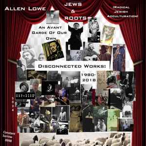 Allen Lowe - Jews & Roots: An Avant Garde Of Our Own: Disconnected Works: 1980 - 2018  アルバムカバー