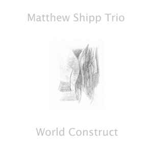 Matthew Shipp Trio - World Construct アルバムカバー