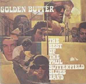 The Paul Butterfield Blues Band - Golden Butter / The Best Of The Paul Butterfield Blues Band