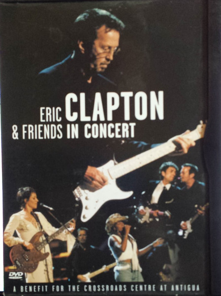 Eric Clapton & Friends – In Concert (A Benefit For The Crossroads