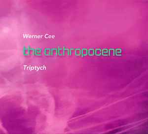 Werner Cee - The Anthropocene - Triptych album cover