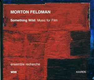 Morton Feldman - Something Wild: Music For Film album cover