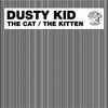 Dusty Kid - The Cat / The Kitten