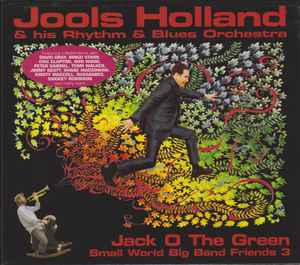 Jools Holland And His Rhythm & Blues Orchestra - Jack O The Green: Small World Big Band Friends 3