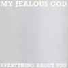 My Jealous God - Everything About You