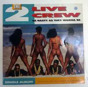 The 2 Live Crew – As Nasty As They Wanna Be (1989, Vinyl) - Discogs