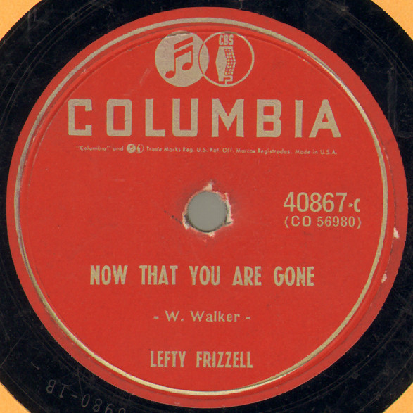 ◆ LEFTY FRIZZELL ◆ Now That You Are Gone / From An Angel To A Devil ◆ Columbia 40867 (78rpm SP) ◆