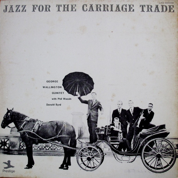 George Wallington Quintet – Jazz For The Carriage Trade (1957